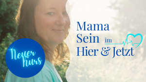 Wahr und entspannt Mama sein, Mentorin für Mamas, Mama Sein im Hier & Jetzt - Audio Kurs zum Selbstlernen ©Susanne Reinhold