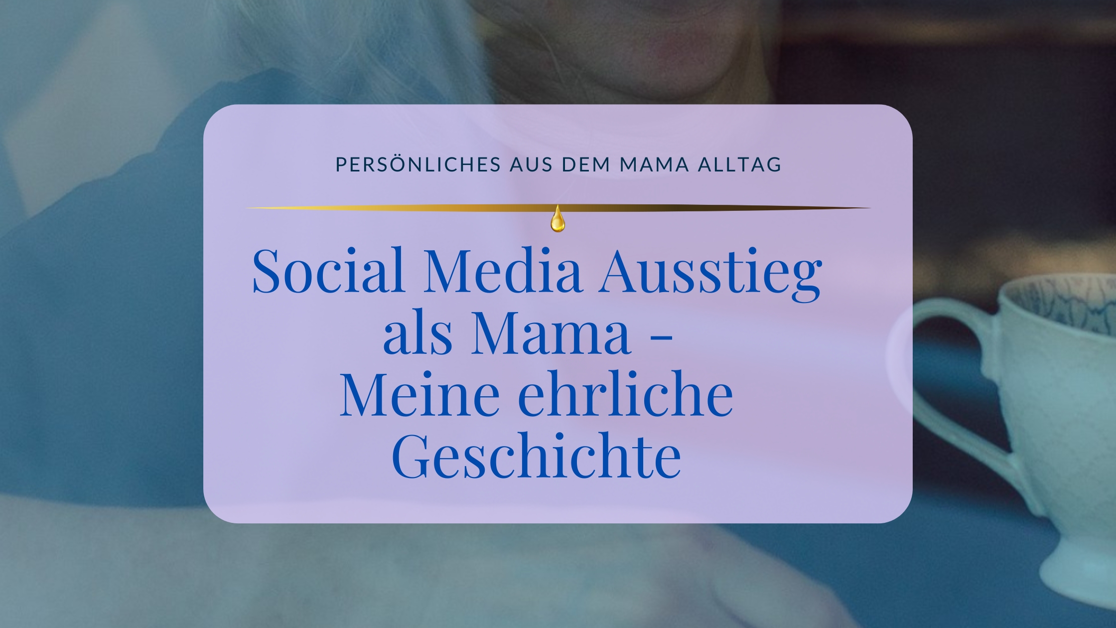 Social Media Ausstieg als Mama – Meine ehrliche Geschichte ©Susanne Reinhold