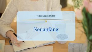 Tagebuch Notizen, Neuanfang ©Susanne Reinhold