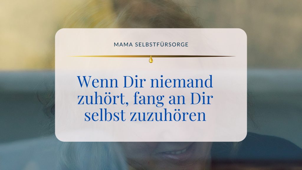 Wenn Dir niemand zuhört, fang an Dir selbst zuzuhören ©Susanne Reinhold