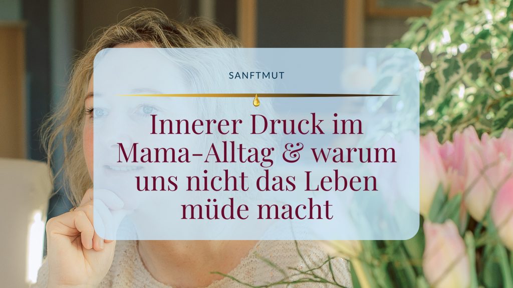 Innerer Druck im Mama Alltag & warum uns das Leben nicht müde macht ©Susanne Reinhold